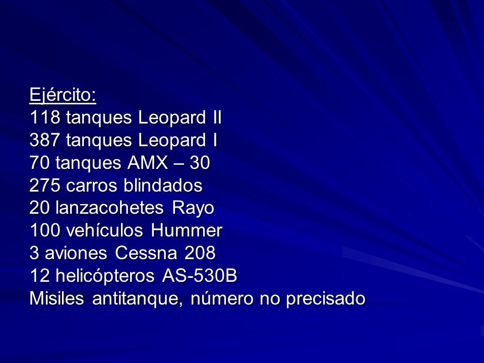 Ejército: 118 tanques Leopard II. 387 tanques Leopard I. 70 tanques AMX – carros blindados.