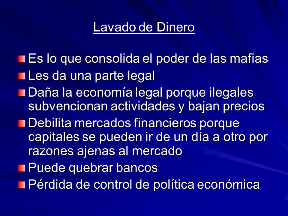 Lavado de Dinero Es lo que consolida el poder de las mafias. Les da una parte legal.