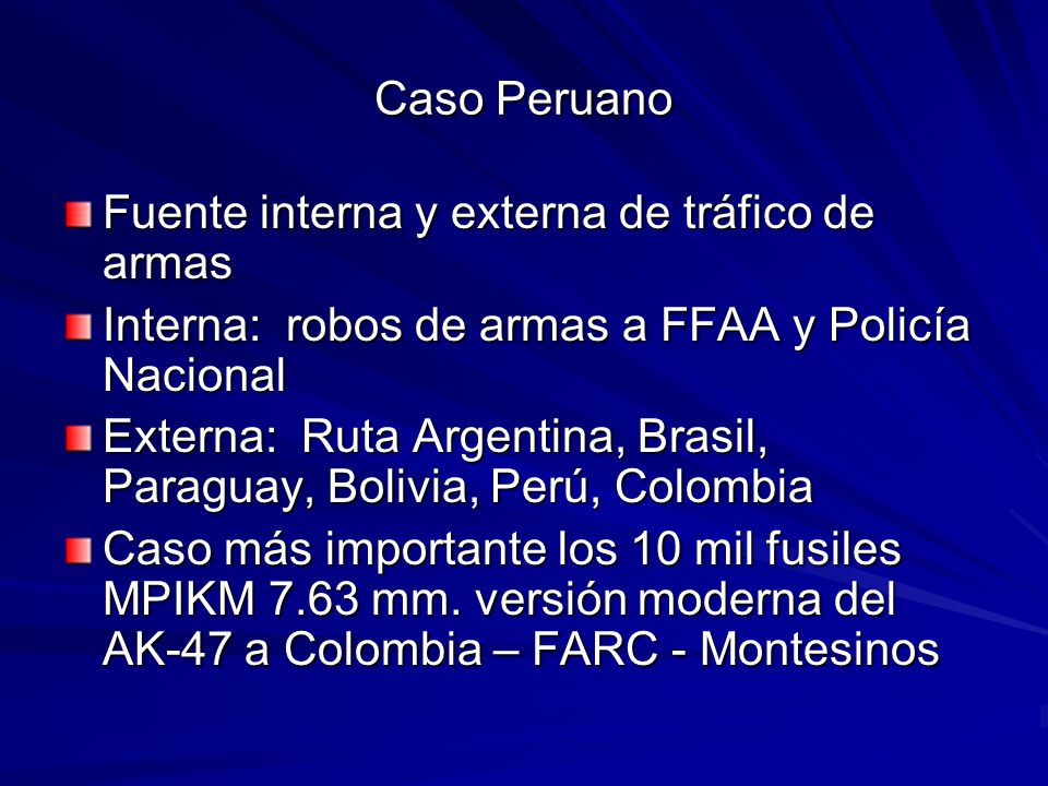 Caso Peruano Fuente interna y externa de tráfico de armas. Interna: robos de armas a FFAA y Policía Nacional.