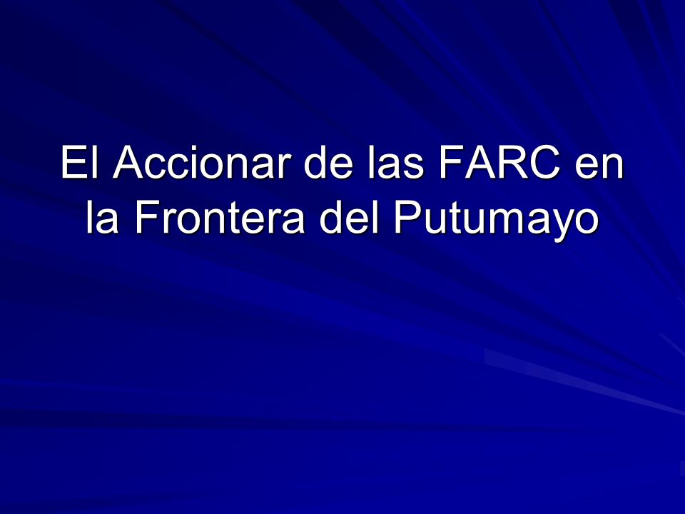 El Accionar de las FARC en la Frontera del Putumayo