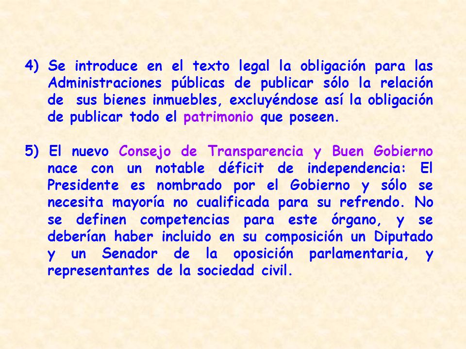 4) Se introduce en el texto legal la obligación para las Administraciones públicas de publicar sólo la relación de sus bienes inmuebles, excluyéndose así la obligación de publicar todo el patrimonio que poseen.