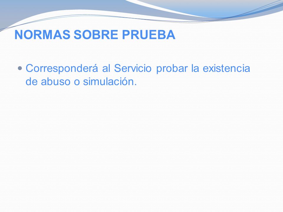 NORMAS SOBRE PRUEBA Corresponderá al Servicio probar la existencia de abuso o simulación.