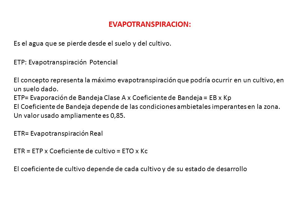 EVAPOTRANSPIRACION: Es el agua que se pierde desde el suelo y del cultivo. ETP: Evapotranspiración Potencial.