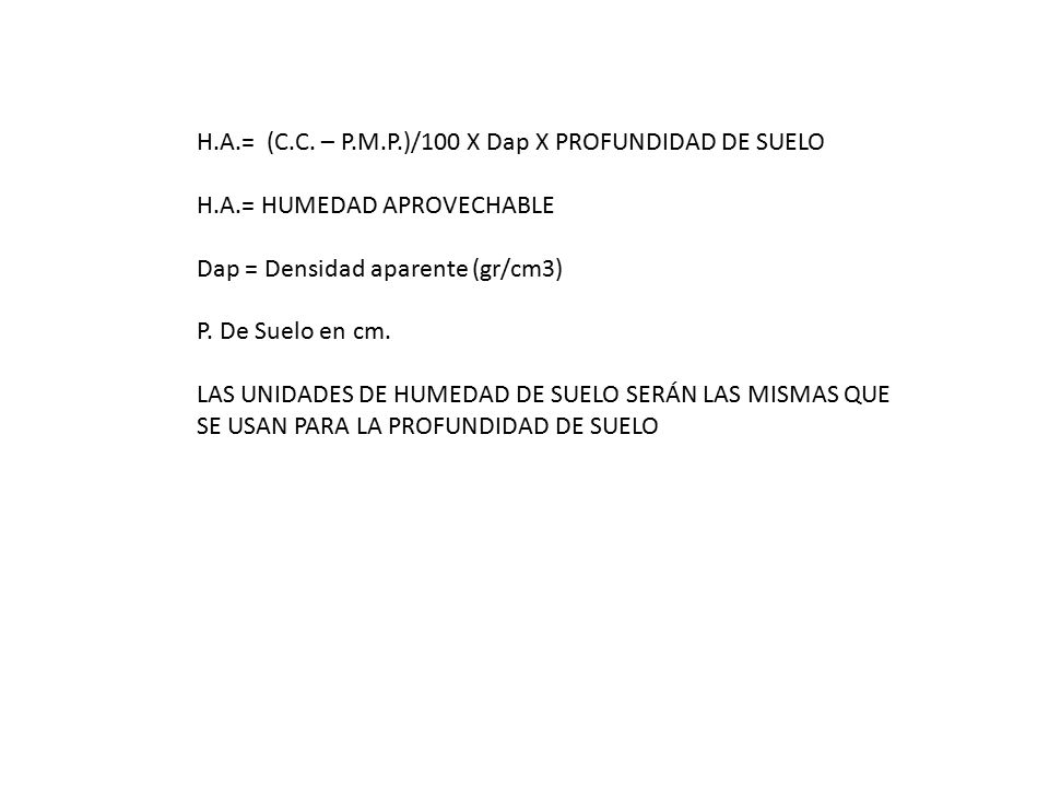 H.A.= (C.C. – P.M.P.)/100 X Dap X PROFUNDIDAD DE SUELO