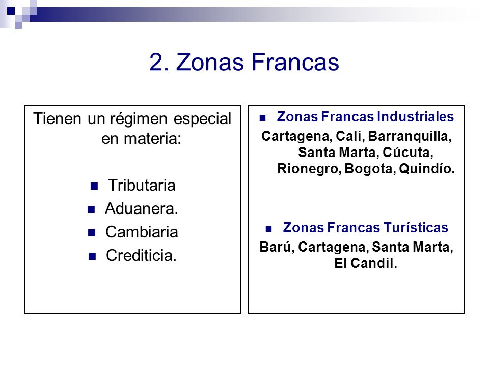 2. Zonas Francas Tienen un régimen especial en materia: Tributaria