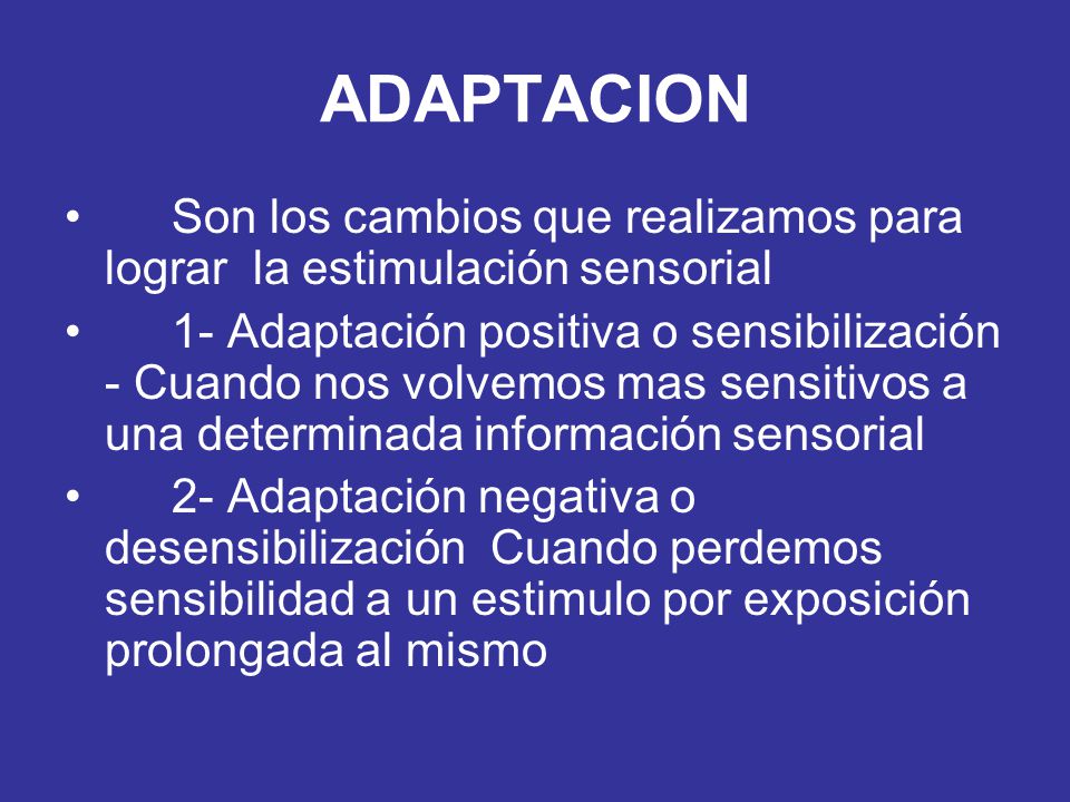 ADAPTACION Son los cambios que realizamos para lograr la estimulación sensorial.