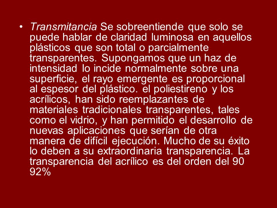 Transmitancia Se sobreentiende que solo se puede hablar de claridad luminosa en aquellos plásticos que son total o parcialmente transparentes.