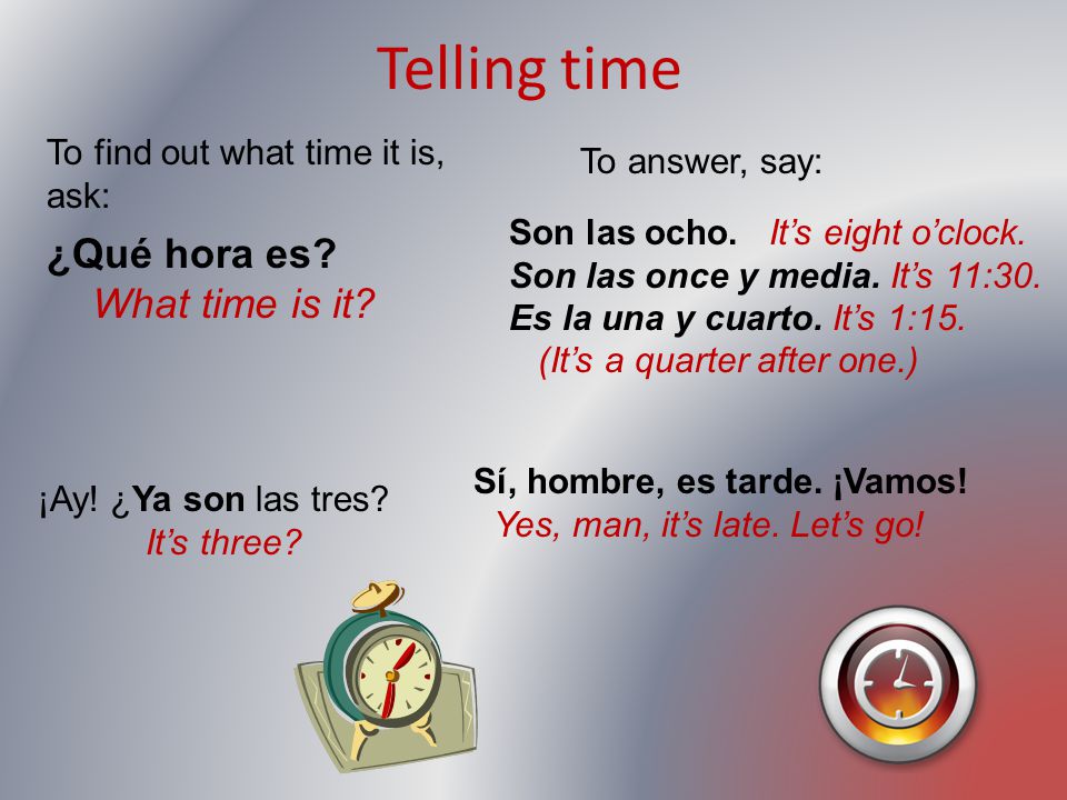 Telling time ¿Qué hora es What time is it