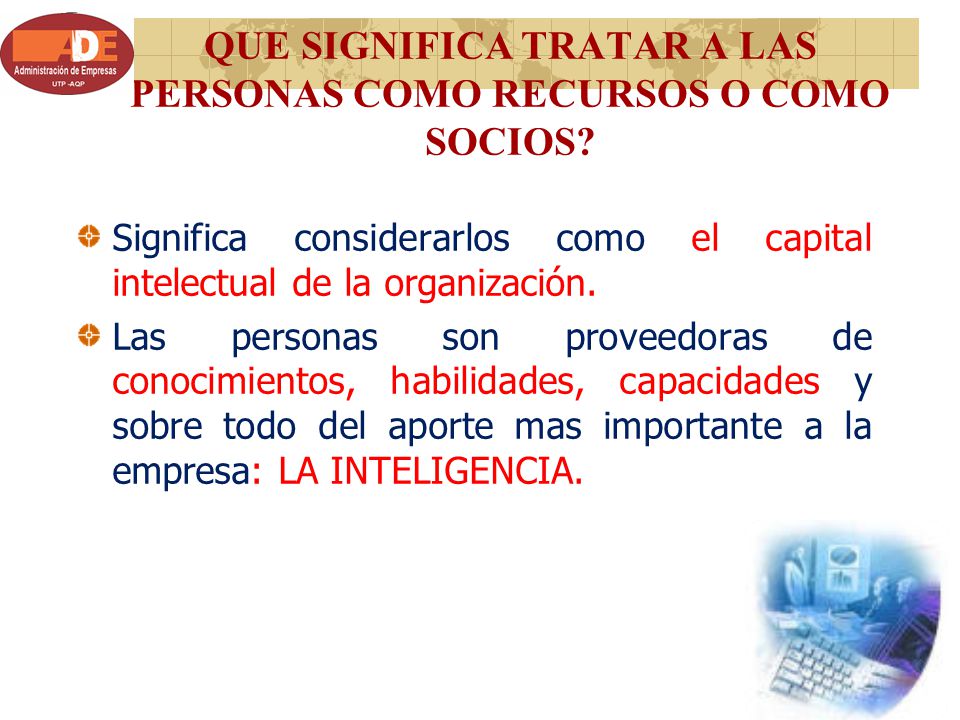 QUE SIGNIFICA TRATAR A LAS PERSONAS COMO RECURSOS O COMO SOCIOS