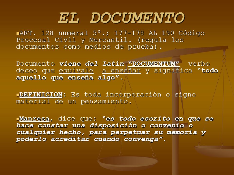 EL DOCUMENTO ART. 128 numeral 5º.; AL 190 Código Procesal Civil y Mercantil. (regula los documentos como medios de prueba).