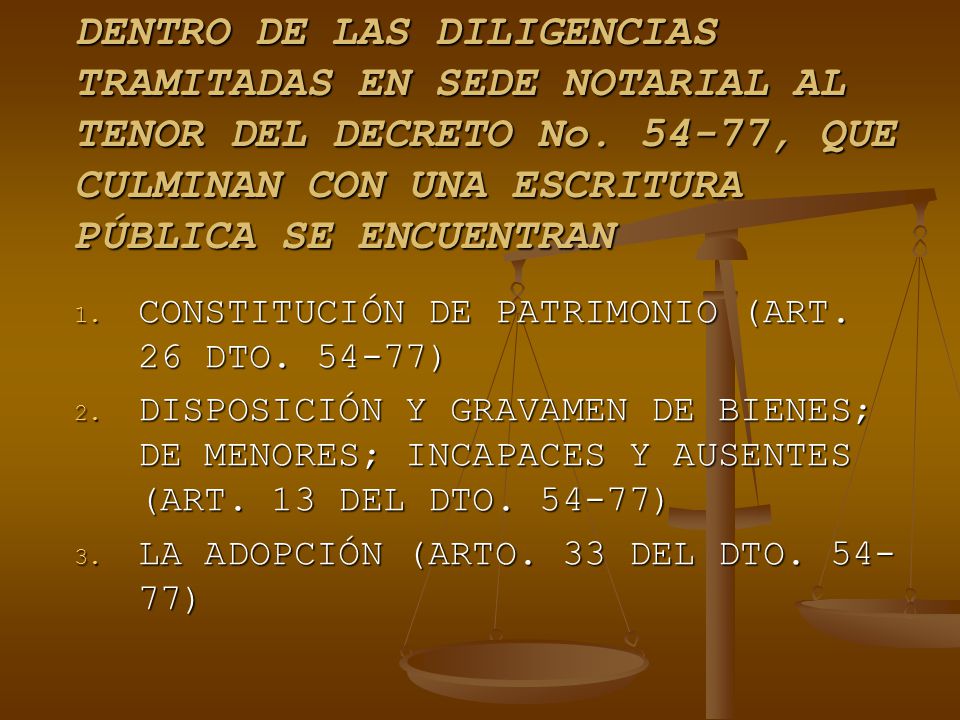 DENTRO DE LAS DILIGENCIAS TRAMITADAS EN SEDE NOTARIAL AL TENOR DEL DECRETO No , QUE CULMINAN CON UNA ESCRITURA PÚBLICA SE ENCUENTRAN