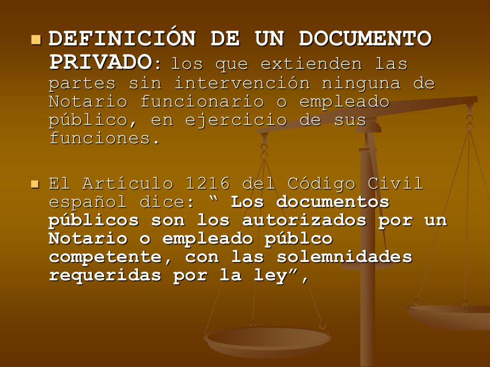 DEFINICIÓN DE UN DOCUMENTO PRIVADO: los que extienden las partes sin intervención ninguna de Notario funcionario o empleado público, en ejercicio de sus funciones.