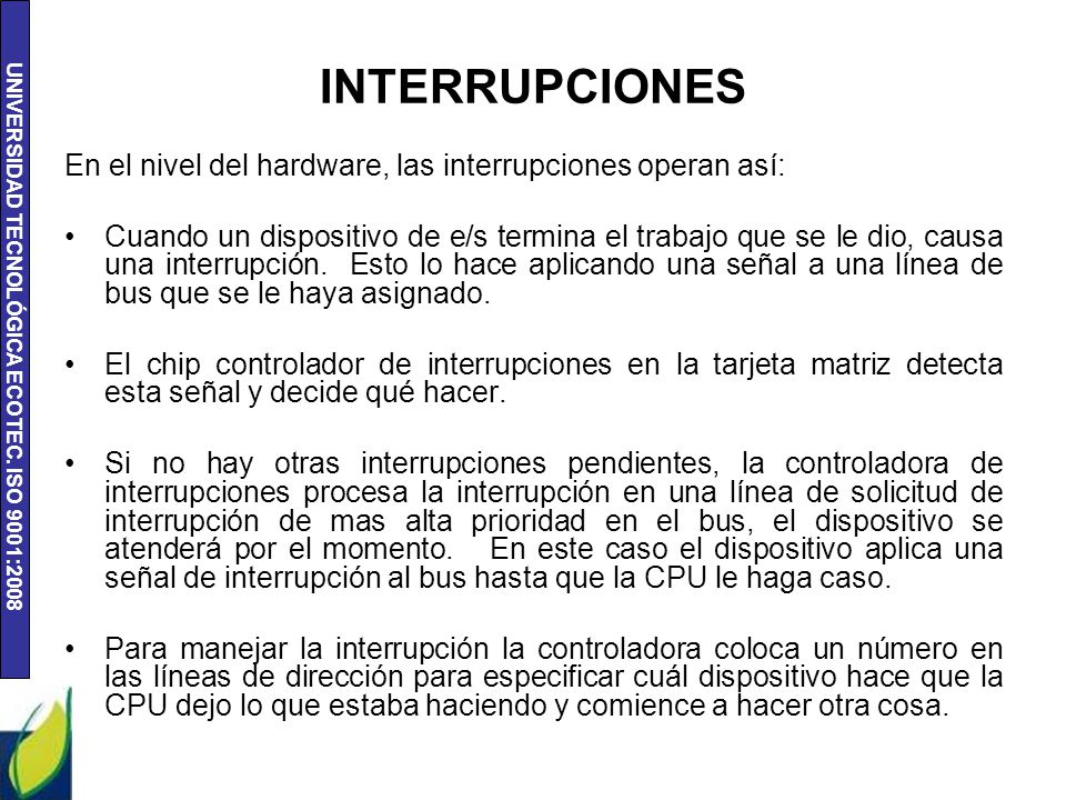 INTERRUPCIONES En el nivel del hardware, las interrupciones operan así: