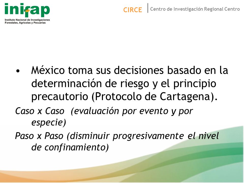 México toma sus decisiones basado en la determinación de riesgo y el principio precautorio (Protocolo de Cartagena).