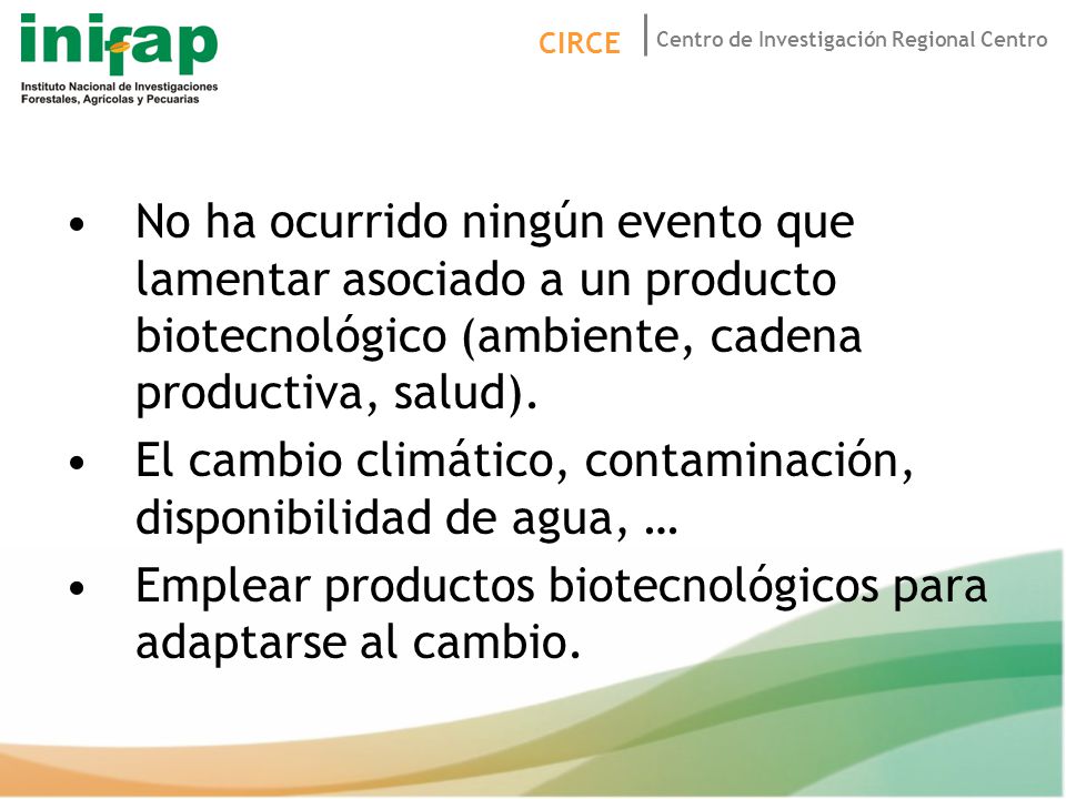 No ha ocurrido ningún evento que lamentar asociado a un producto biotecnológico (ambiente, cadena productiva, salud).