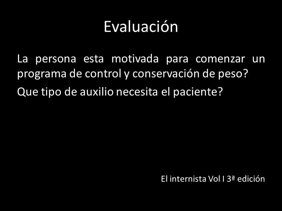 Evaluación La persona esta motivada para comenzar un programa de control y conservación de peso Que tipo de auxilio necesita el paciente