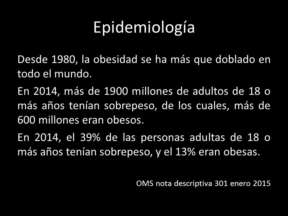 Epidemiología Desde 1980, la obesidad se ha más que doblado en todo el mundo.