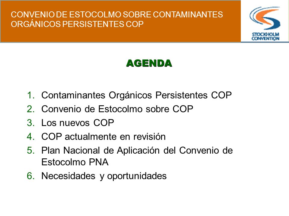 AGENDA Contaminantes Orgánicos Persistentes COP. Convenio de Estocolmo sobre COP. Los nuevos COP.