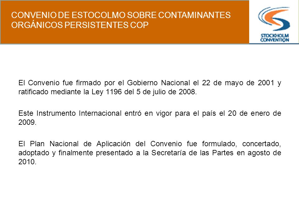 El Convenio fue firmado por el Gobierno Nacional el 22 de mayo de 2001 y ratificado mediante la Ley 1196 del 5 de julio de 2008.
