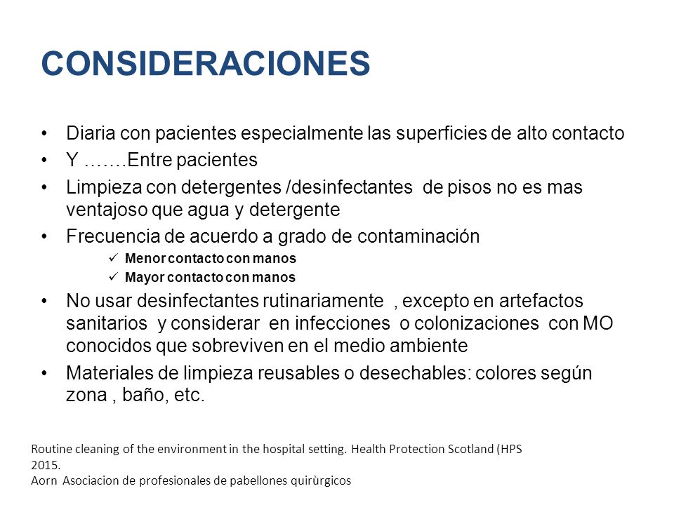 CONSIDERACIONES Diaria con pacientes especialmente las superficies de alto contacto. Y …….Entre pacientes.