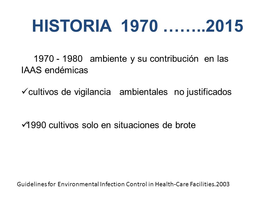 HISTORIA 1970 …… ambiente y su contribución en las IAAS endémicas. cultivos de vigilancia ambientales no justificados.