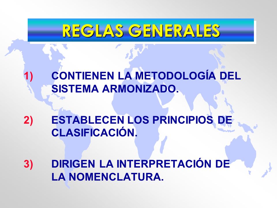REGLAS GENERALES 1) CONTIENEN LA METODOLOGÍA DEL SISTEMA ARMONIZADO.