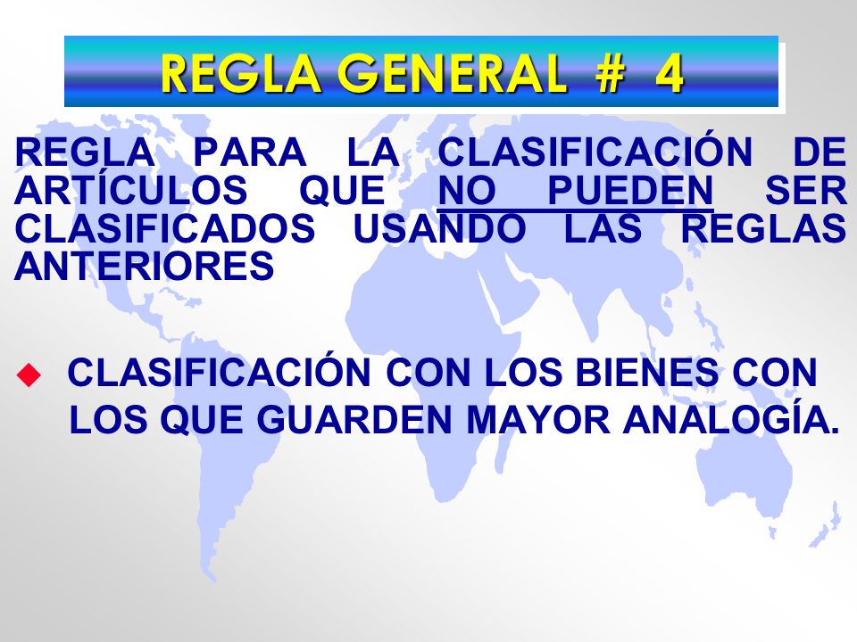 REGLA GENERAL # 4 REGLA PARA LA CLASIFICACIÓN DE ARTÍCULOS QUE NO PUEDEN SER CLASIFICADOS USANDO LAS REGLAS ANTERIORES.