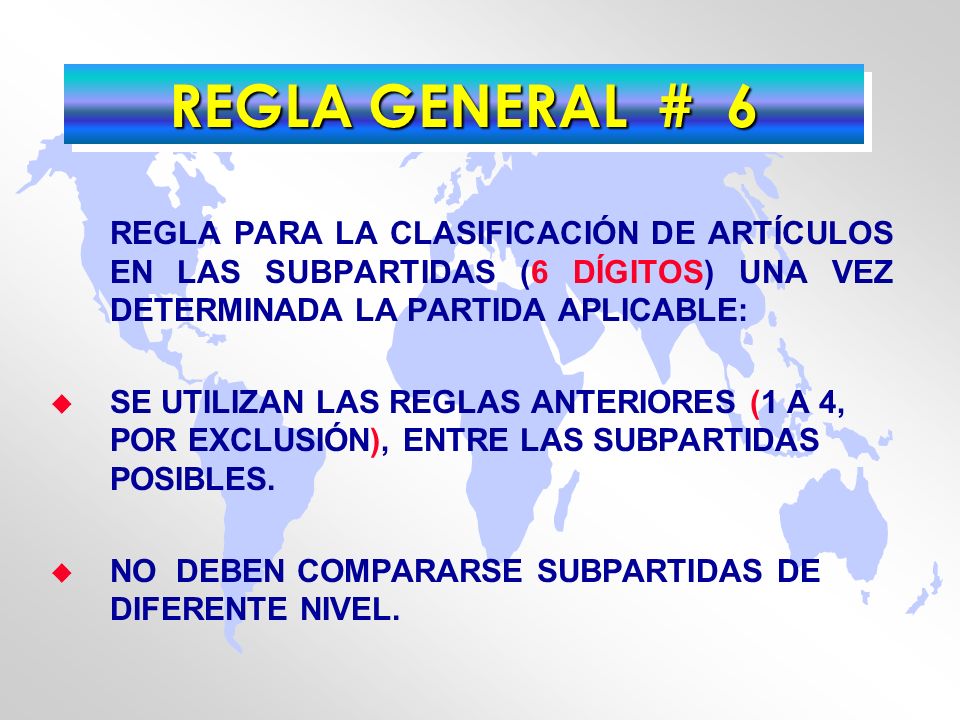 REGLA GENERAL # 6 REGLA PARA LA CLASIFICACIÓN DE ARTÍCULOS EN LAS SUBPARTIDAS (6 DÍGITOS) UNA VEZ DETERMINADA LA PARTIDA APLICABLE: