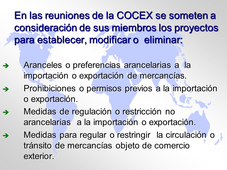 En las reuniones de la COCEX se someten a consideración de sus miembros los proyectos para establecer, modificar o eliminar: