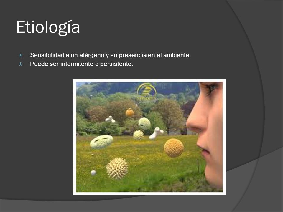 Etiología Sensibilidad a un alérgeno y su presencia en el ambiente.