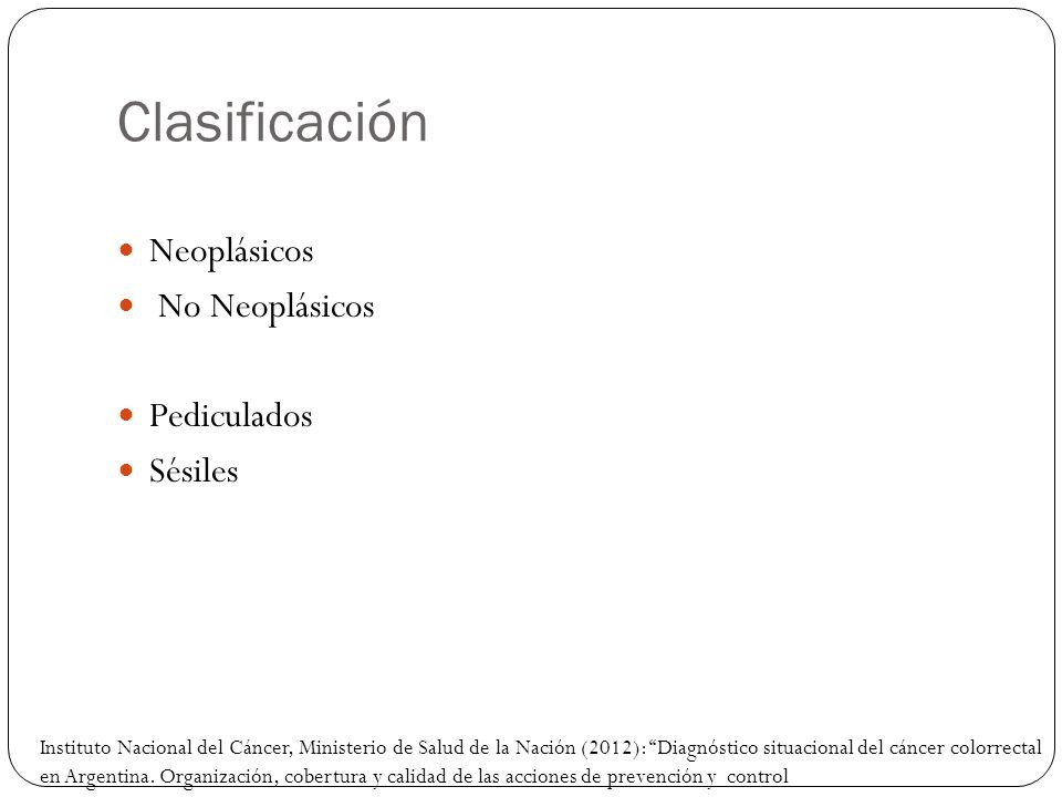 Clasificación Neoplásicos No Neoplásicos Pediculados Sésiles