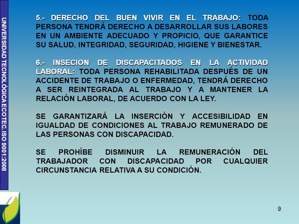 5.- DERECHO DEL BUEN VIVIR EN EL TRABAJO: TODA PERSONA TENDRÁ DERECHO A DESARROLLAR SUS LABORES EN UN AMBIENTE ADECUADO Y PROPICIO, QUE GARANTICE SU SALUD, INTEGRIDAD, SEGURIDAD, HIGIENE Y BIENESTAR.