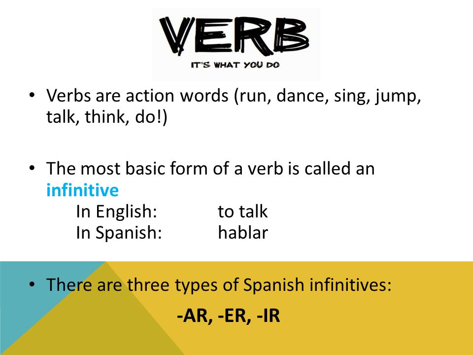 Verbs are action words (run, dance, sing, jump, talk, think, do!)