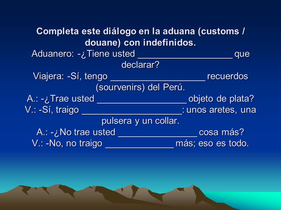 Completa este diálogo en la aduana (customs / douane) con indefinidos