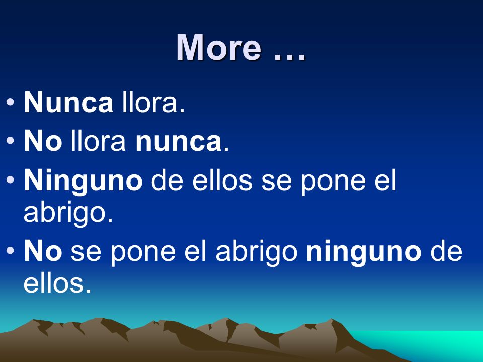 More … Nunca llora. No llora nunca.