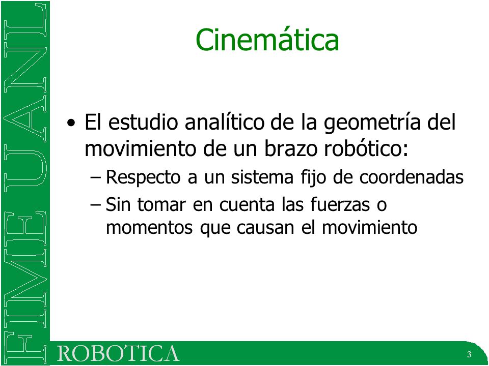 Cinemática El estudio analítico de la geometría del movimiento de un brazo robótico: Respecto a un sistema fijo de coordenadas.