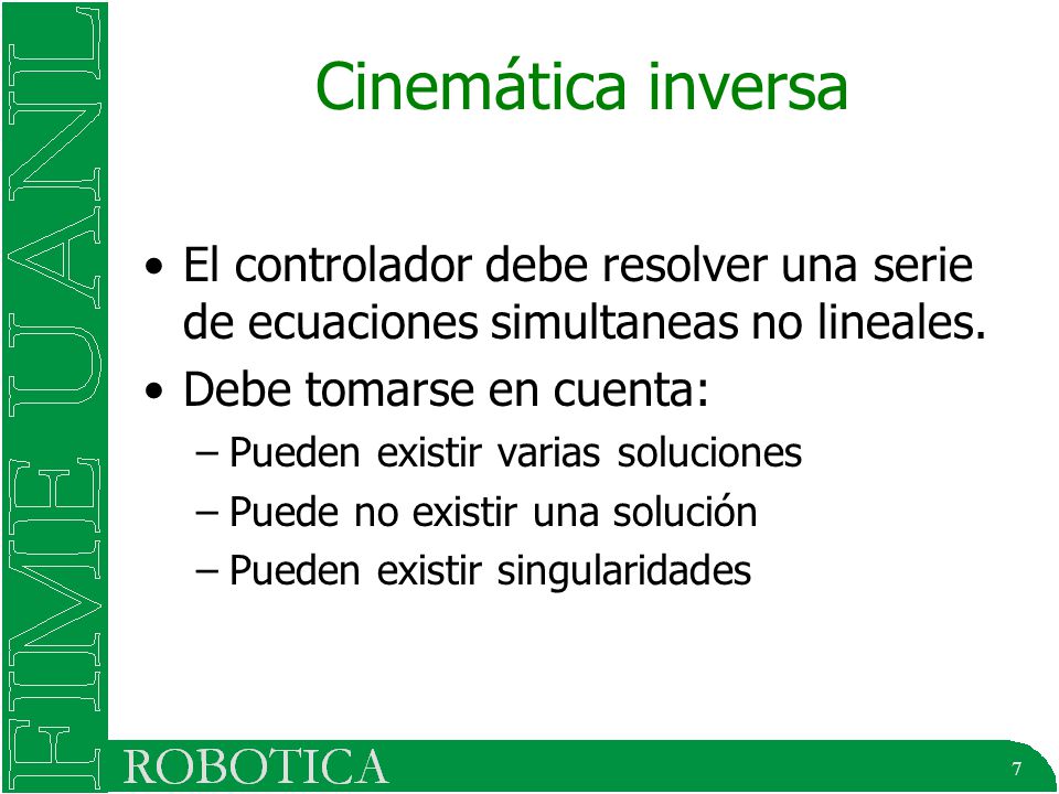 Cinemática inversa El controlador debe resolver una serie de ecuaciones simultaneas no lineales. Debe tomarse en cuenta: