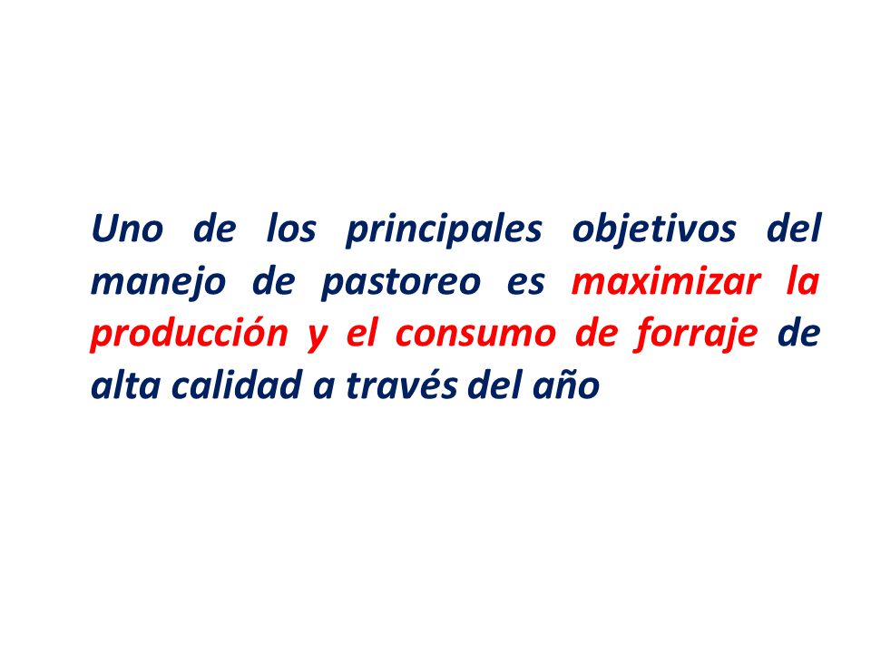Uno de los principales objetivos del manejo de pastoreo es maximizar la producción y el consumo de forraje de alta calidad a través del año
