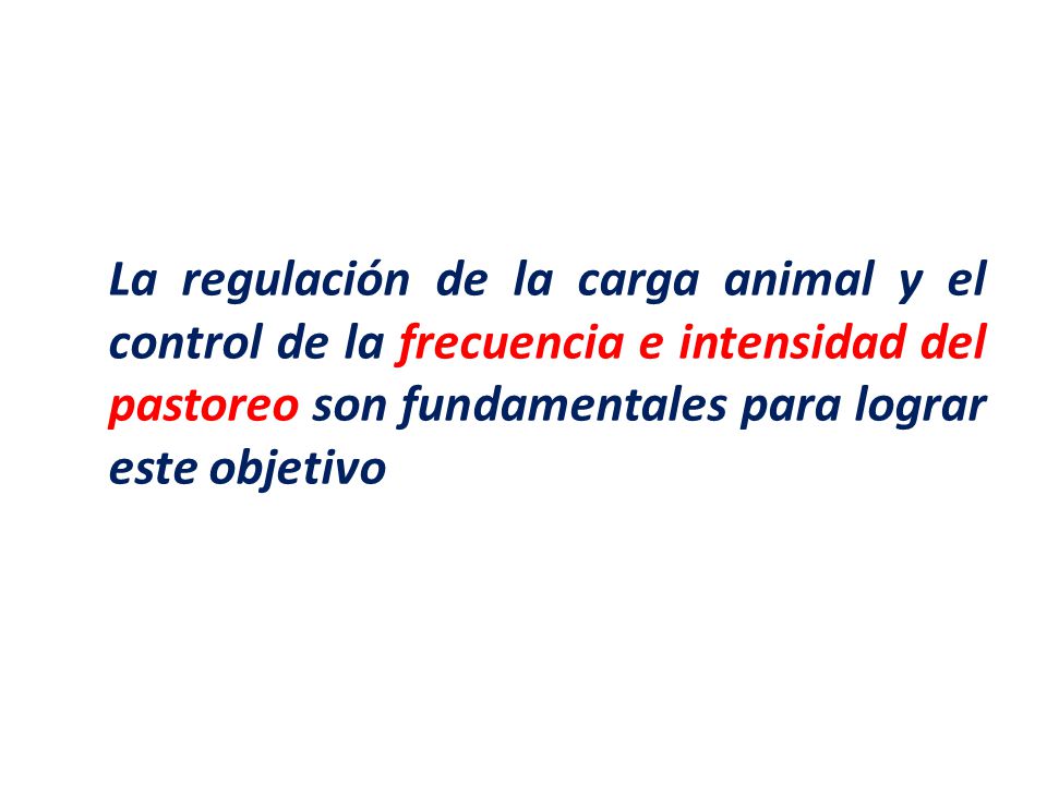 La regulación de la carga animal y el control de la frecuencia e intensidad del pastoreo son fundamentales para lograr este objetivo