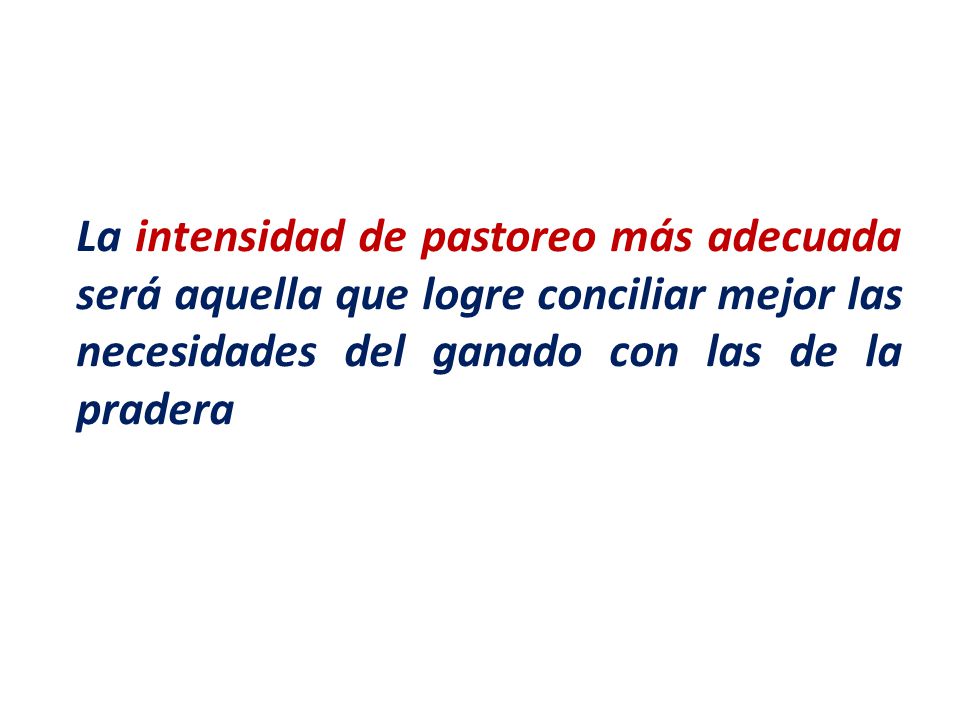 La intensidad de pastoreo más adecuada será aquella que logre conciliar mejor las necesidades del ganado con las de la pradera