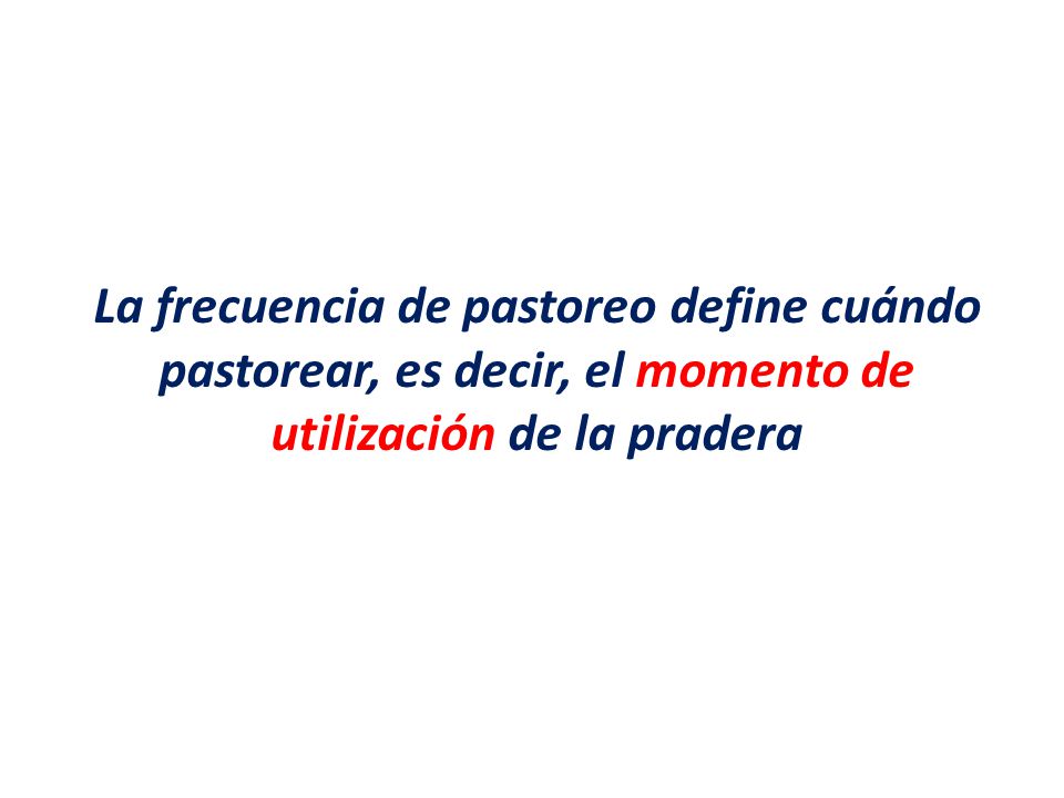 La frecuencia de pastoreo define cuándo pastorear, es decir, el momento de utilización de la pradera