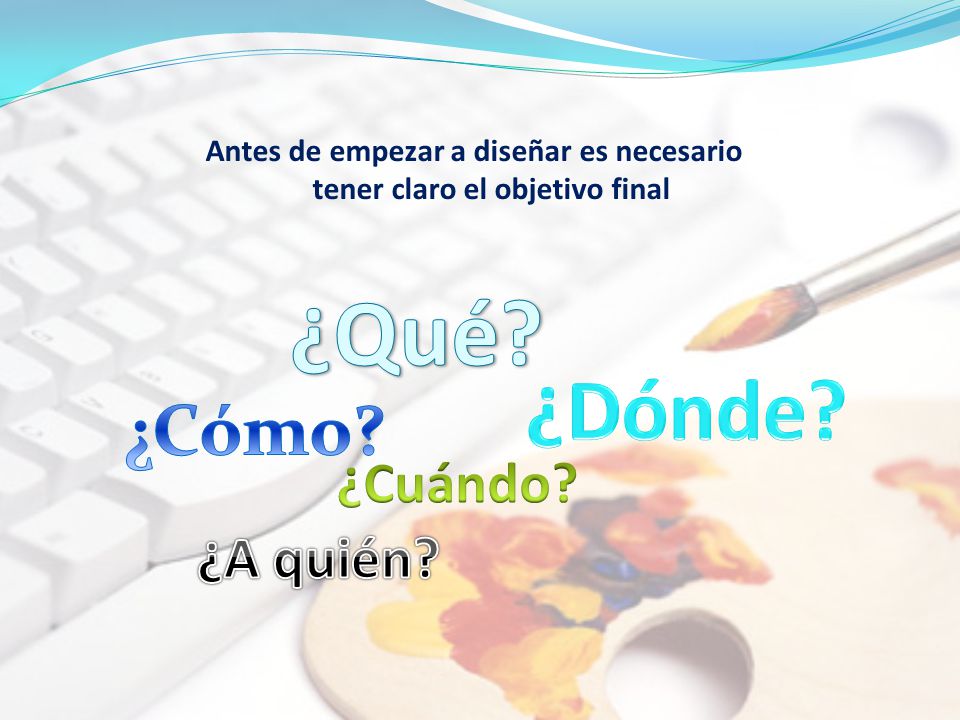Antes de empezar a diseñar es necesario tener claro el objetivo final