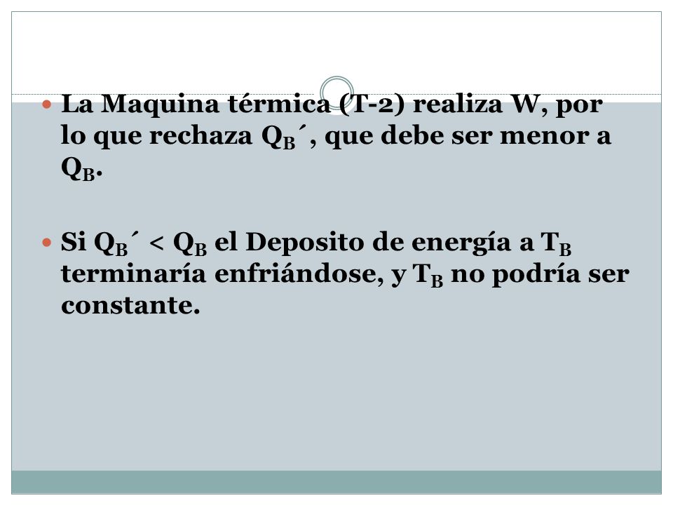 La Maquina térmica (T-2) realiza W, por lo que rechaza QB´, que debe ser menor a QB.