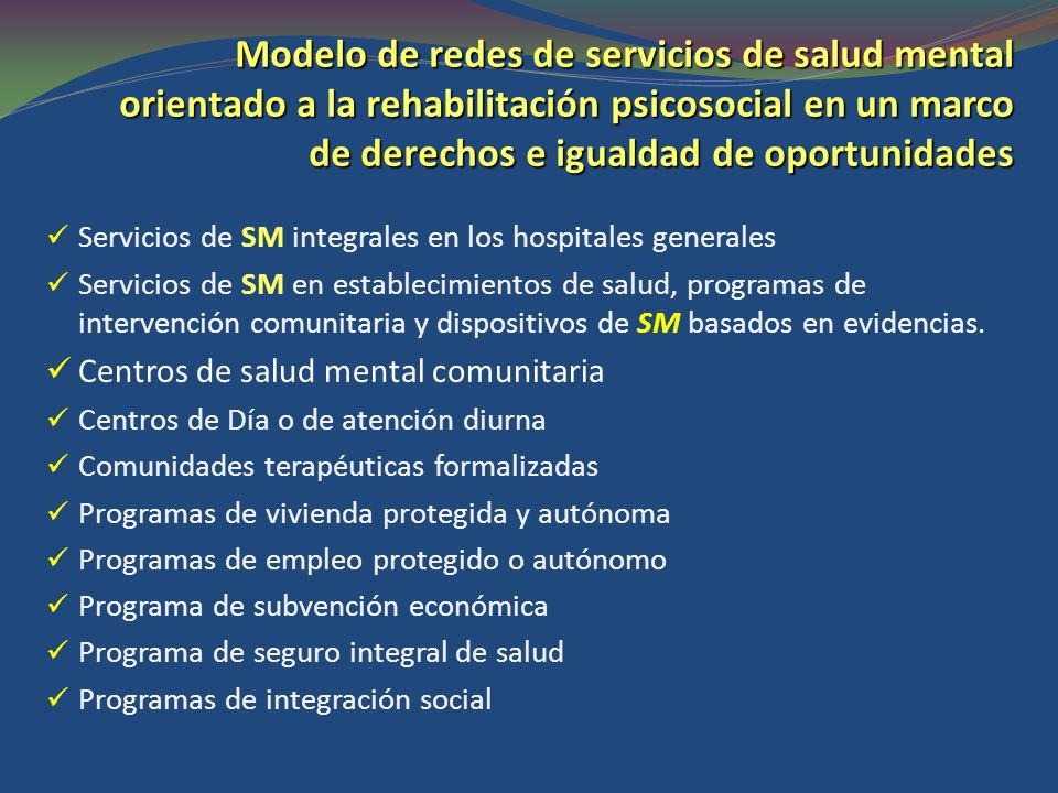 Modelo de redes de servicios de salud mental orientado a la rehabilitación psicosocial en un marco de derechos e igualdad de oportunidades