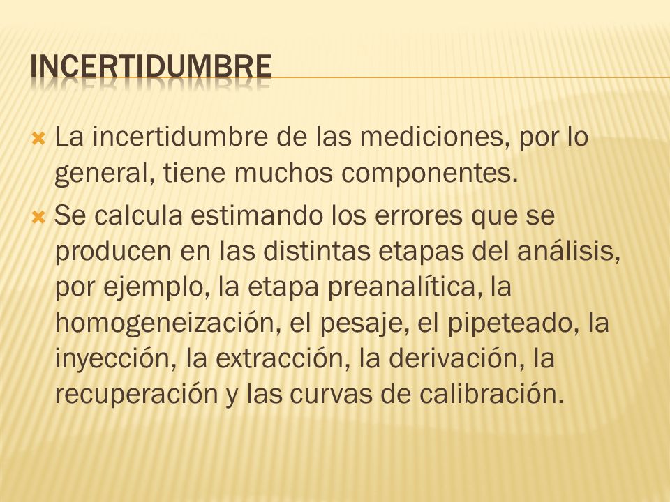 incertidumbre La incertidumbre de las mediciones, por lo general, tiene muchos componentes.