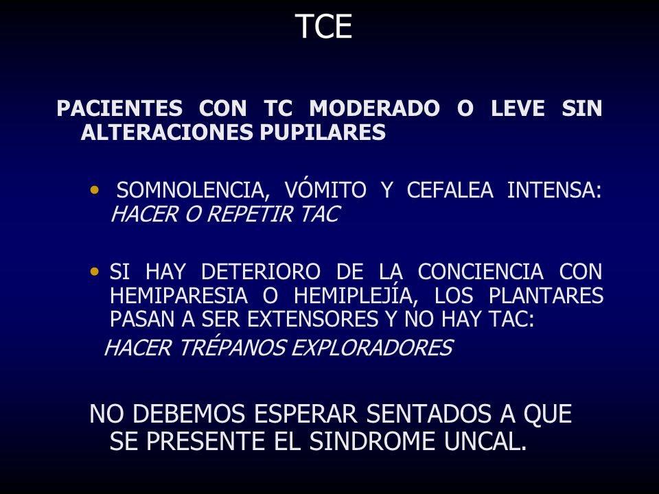 TCE NO DEBEMOS ESPERAR SENTADOS A QUE SE PRESENTE EL SINDROME UNCAL.