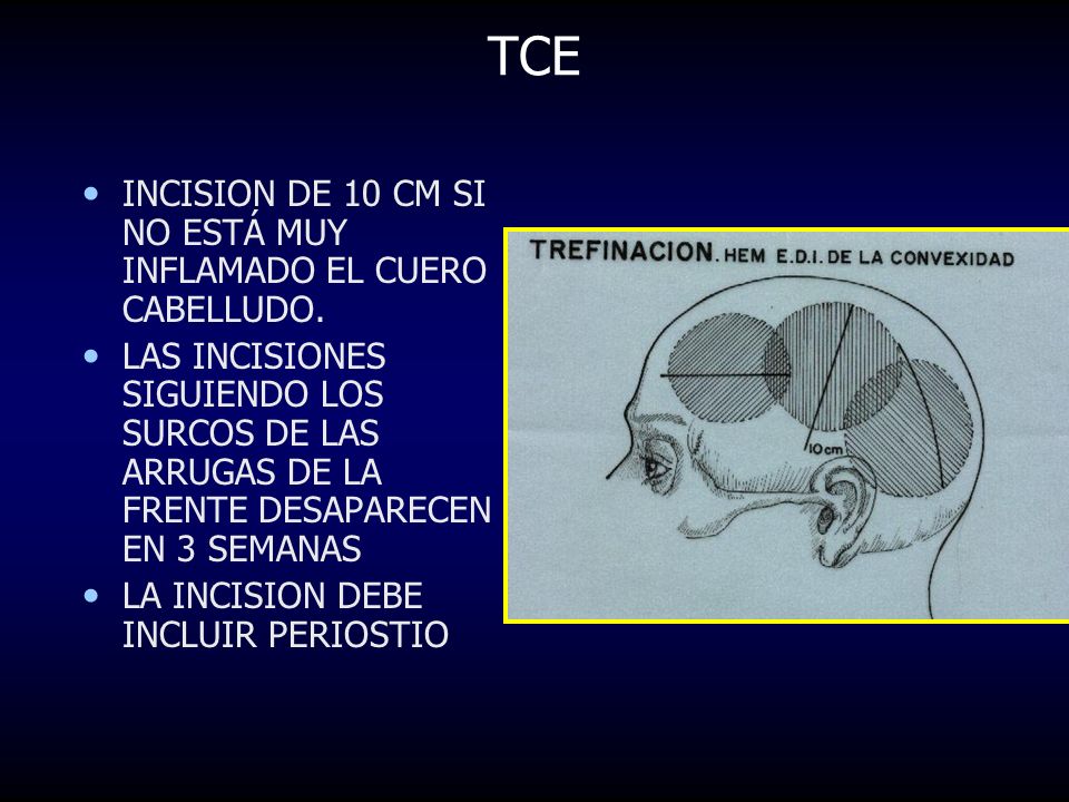 TCE INCISION DE 10 CM SI NO ESTÁ MUY INFLAMADO EL CUERO CABELLUDO.