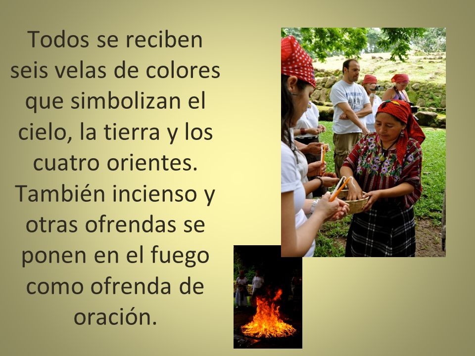 Todos se reciben seis velas de colores que simbolizan el cielo, la tierra y los cuatro orientes.