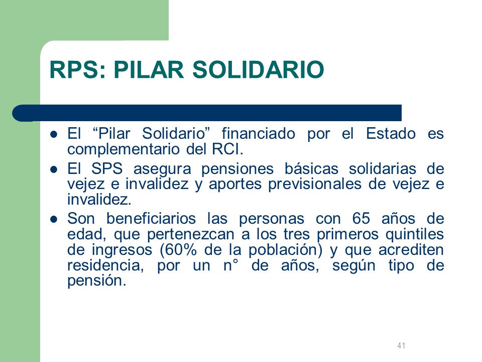 RPS: PILAR SOLIDARIO El Pilar Solidario financiado por el Estado es complementario del RCI.