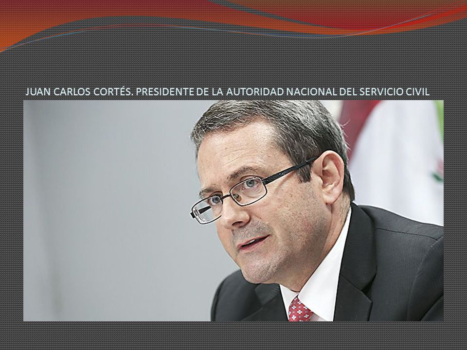 JUAN CARLOS CORTÉS. PRESIDENTE DE LA AUTORIDAD NACIONAL DEL SERVICIO CIVIL